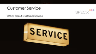 Customer Service
32 tips about Customer Service
 
