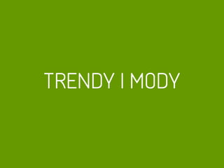 TRENDY I MODY
 