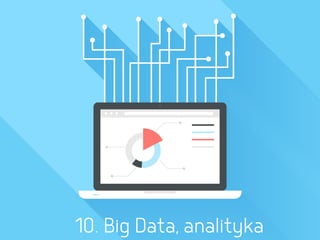 10. Big Data, analityka
 