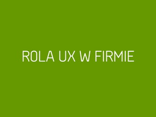 ROLA UX W FIRMIE
 