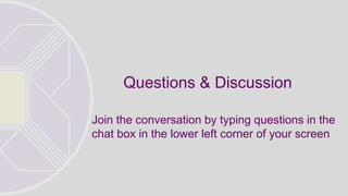 Questions & Discussion
Join the conversation by typing questions in the
chat box in the lower left corner of your screen
 