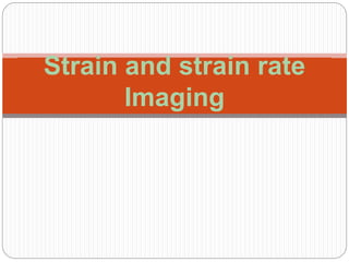 Strain and strain rate
Imaging
 