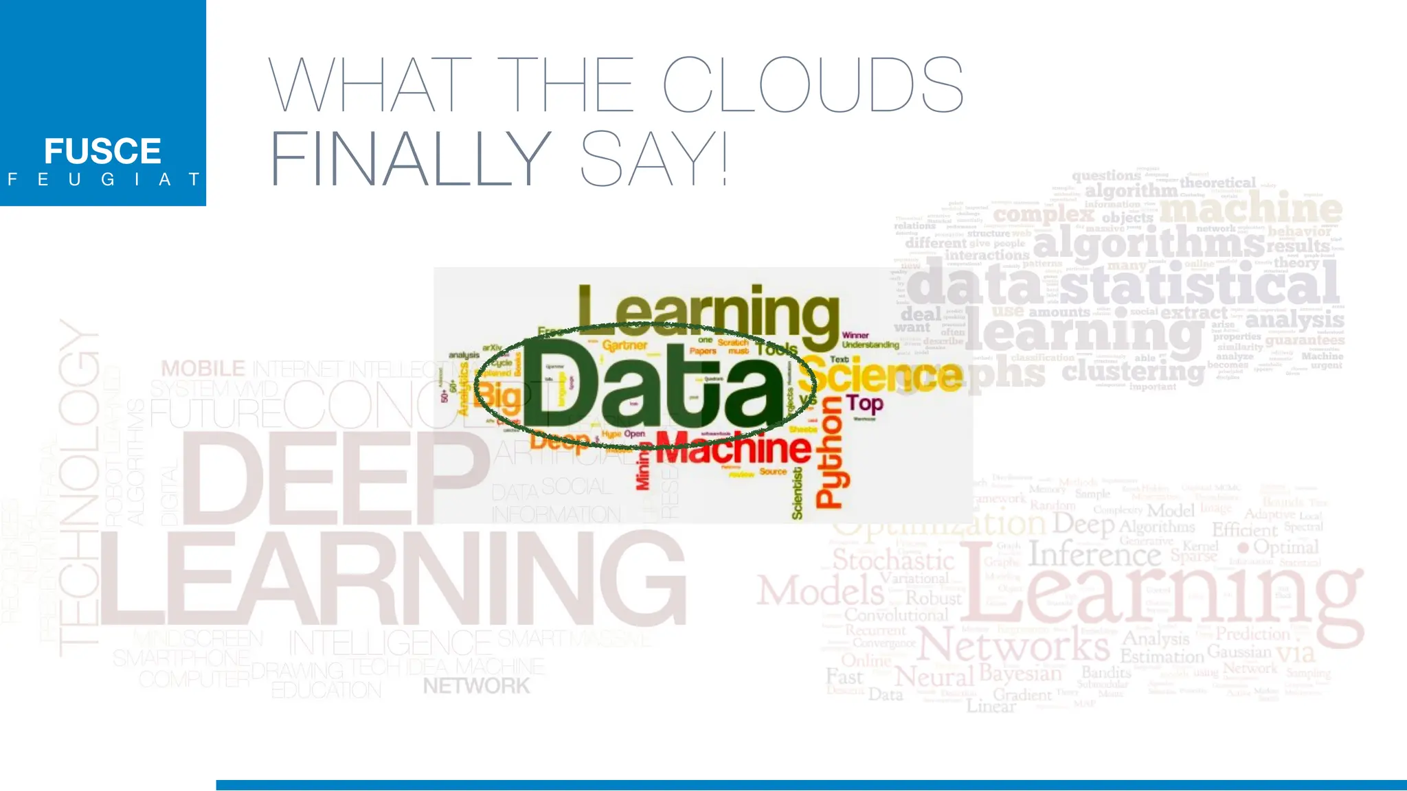 FUSCE
F E U G I A T
WHAT THE CLOUDS
FINALLY SAY!
 