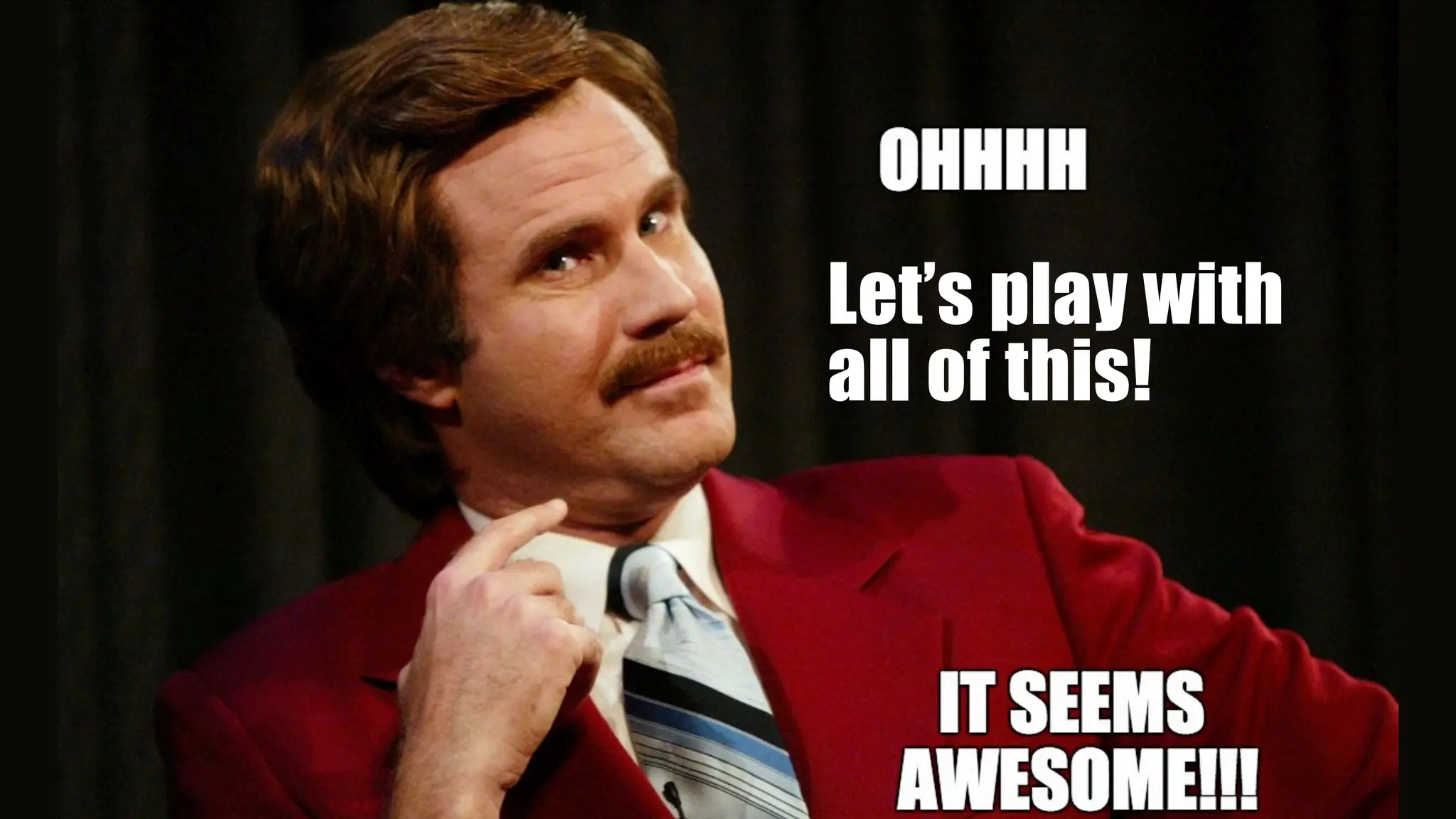 Let’s play with
all of this!
 