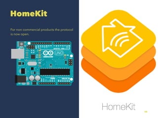 HomeKit
For non commercial products the protocol
is now open.
38
 