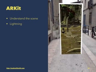 ARKit
? Understand the scene
? Lightning
http://madewitharkit.com 50
 