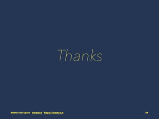 Thanks
Matteo Gavagnin C @macteo C https://macteo.it 54
 