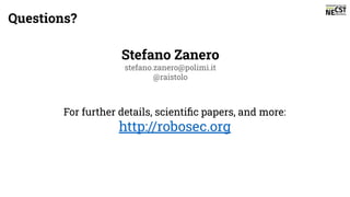 Stefano Zanero
stefano.zanero@polimi.it
@raistolo
For further details, scientiﬁc papers, and more:
http://robosec.org
Questions?
 