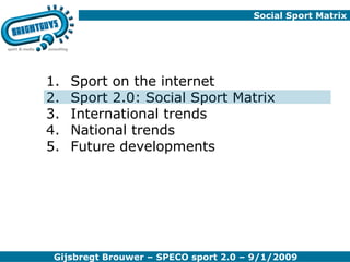 Social Sport Matrix  Sport on the internet Sport 2.0: Social Sport Matrix International trends National trends Future developments 