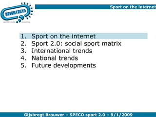 Sport on the internet Sport on the internet Sport 2.0: social sport matrix International trends National trends Future developments 