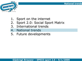 National trends Sport on the internet Sport 2.0: Social Sport Matrix International trends National trends Future developments 