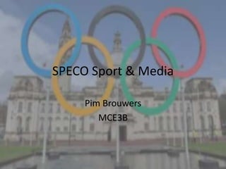 SPECO Sport & Media
Pim Brouwers
MCE3B
 