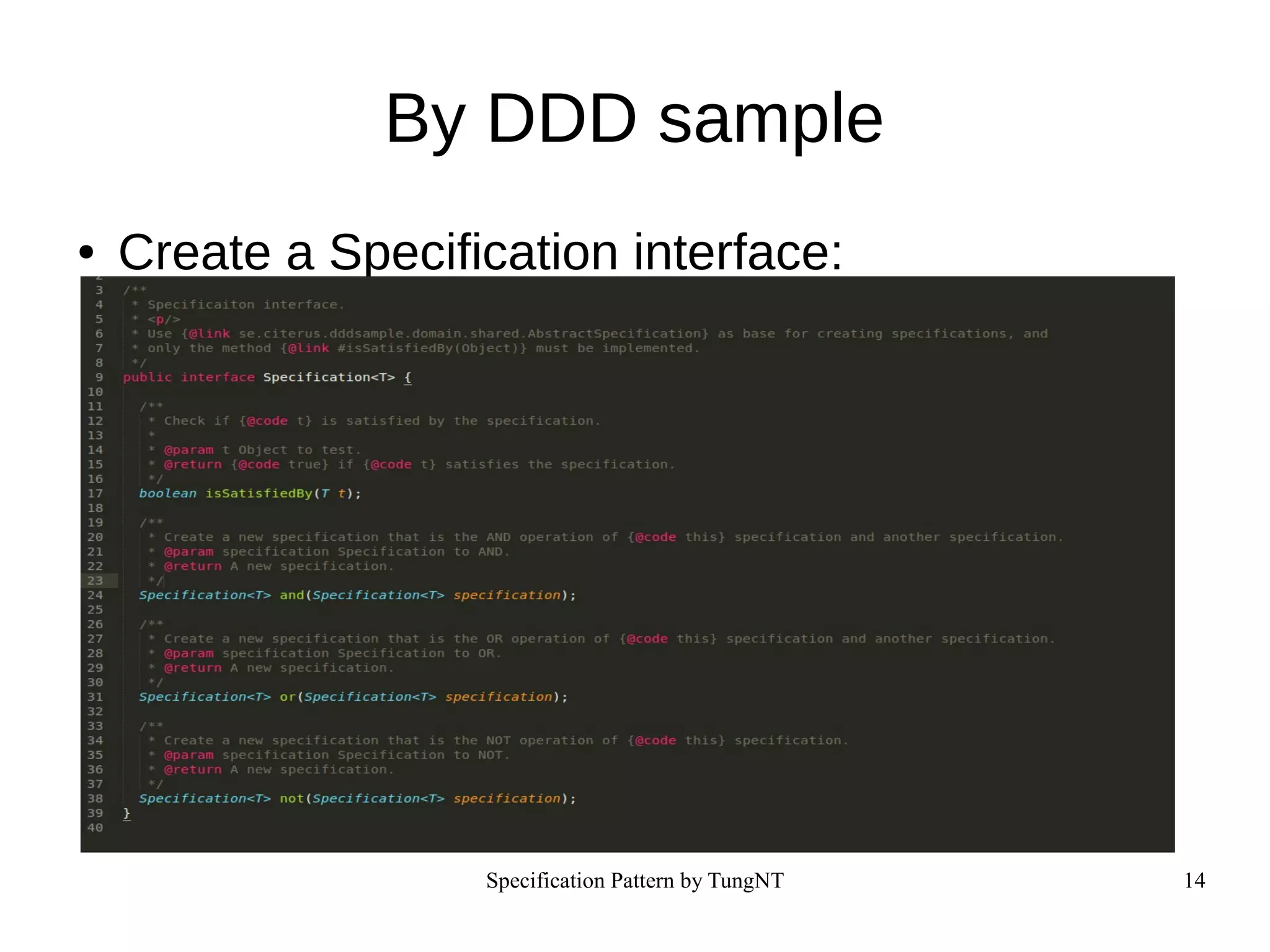 Specification Pattern by TungNT 14
By DDD sample
● Create a Specification interface:
 