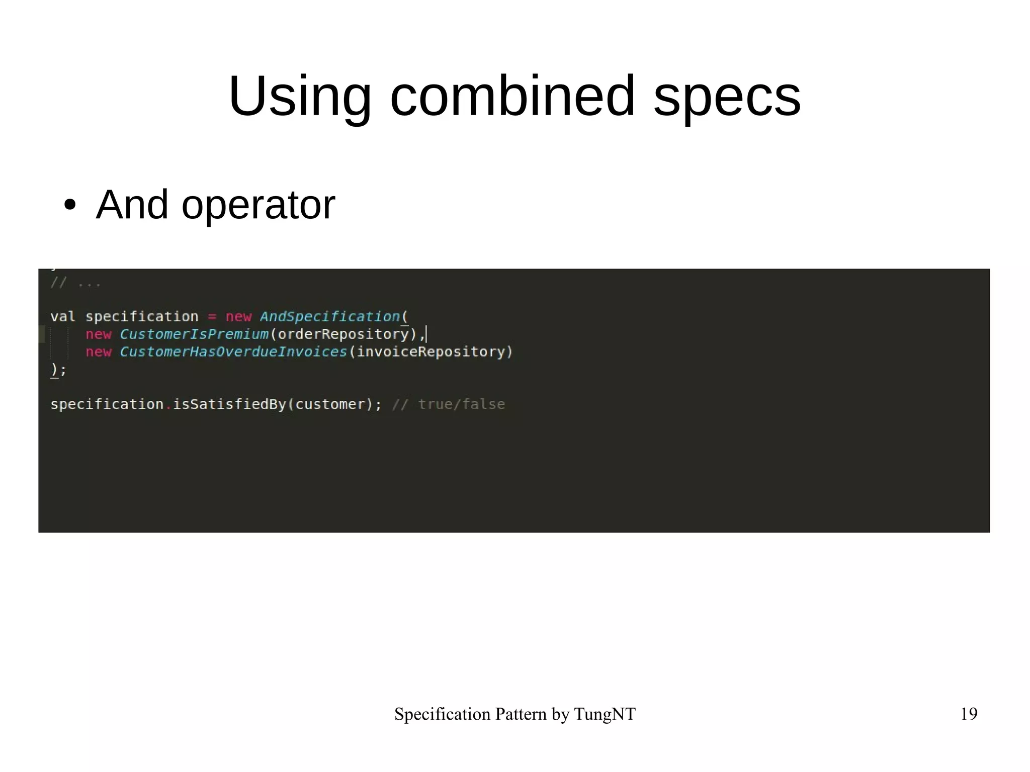 Specification Pattern by TungNT 19
Using combined specs
● And operator
 