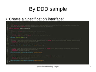 Specification Pattern by TungNT 14
By DDD sample
● Create a Specification interface:
 