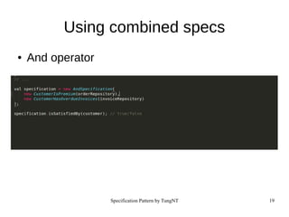 Specification Pattern by TungNT 19
Using combined specs
● And operator
 