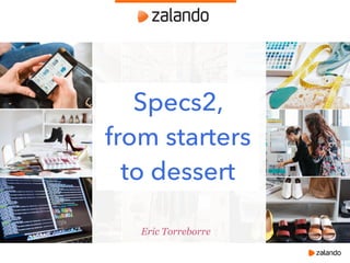Eric Torreborre
Specs2,
from starters
to dessert
 