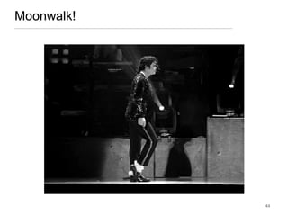 43
Moonwalk!
 