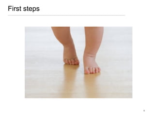 5
First steps
 