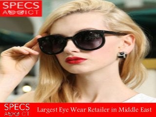 Largest Eye Wear Retailer in Middle East
www.specsaddict.com
 
