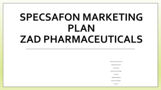 SPECSAFON MARKETING
PLAN
ZAD PHARMACEUTICALS
Delta and Canal Business Unit
Marketing Department
Ahmed Alhajj
Assistant Product Manager
Revised By
DR/Walaa Abd Ellatif
Business Unit Manager
April2016
 