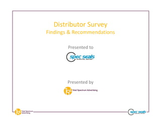 Distributor Survey
Findings & Recommendations
Presented to
Presented by
 
