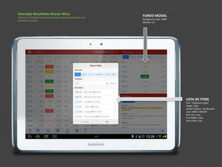 LISTA DE ITENS
font: "OpenSans-Light"
height: 42px
border-bottom: 1px #cacac9
color: #000 / #007aff
font-size: 1em
line-height: 41px
text-indent: 5px
FUNDO MODAL
Background-color: #000
Opacity: 0.5
Interação Resultados Buscar Ativo
Colocar em Semibold os trechos do texto buscado encontrados nos
resultados da busca.
 