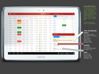 LISTA DE NOTÍCIAS
DUPLA
font: "OpenSans-Light“
border-bottom: 1px #cacac9
color: #000
font-size: 0.8em
height: 85px;
padding: 0 10px;
line-height: 1.5em
CHAPÉU
color: #bb241c
font: "OpenSans-Semibold“
line-height: 1.5em
DATA
color: #727272
font-size: 0.6em
padding-left: 10px
line-height: 1.5em
Interação Notícia
Ao receber uma nova notícia,
a mesma deve piscar 3 vezes
na cor amarela descrita
abaixo, com intervalos de 1
segundo em cada piscada e
depois desaparecer. O texto
também deve estar em
Regular, e após as piscadas
deve mudar para o padrão
Light.
As notícias importantes
recebem um badge laranja.
 