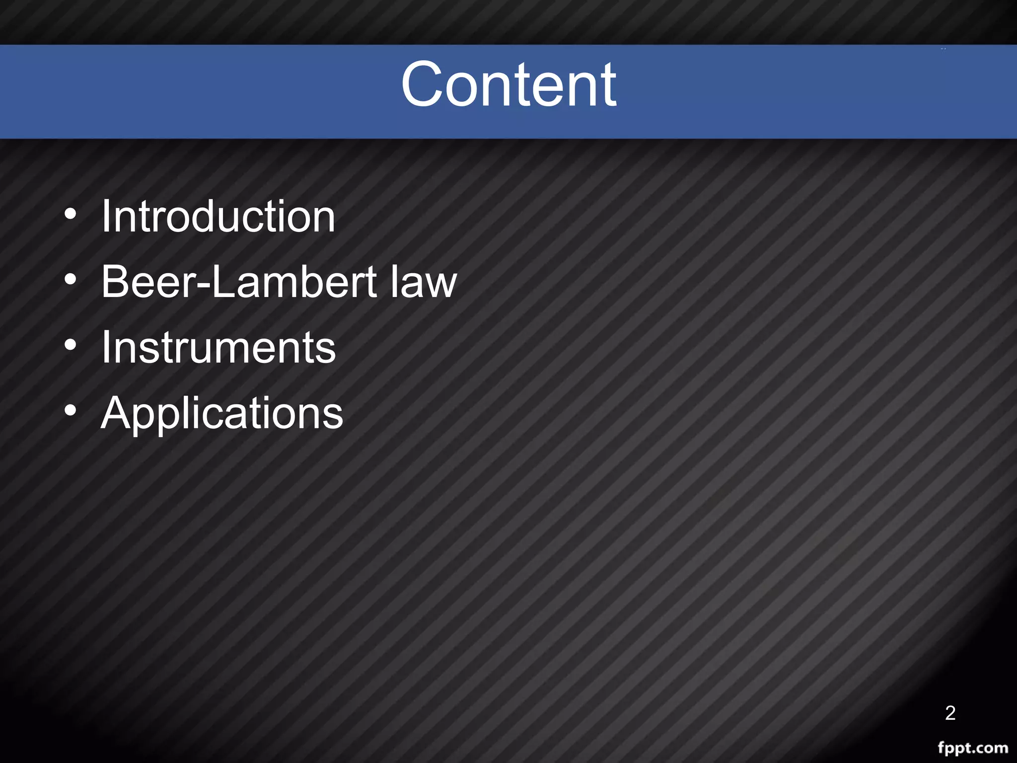 Content
• Introduction
• Beer-Lambert law
• Instruments
• Applications
2
 
