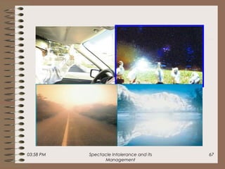 03:58 PM Spectacle Intolerance and its
Management
67
 