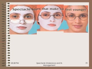 03:58 PM Spectacle Intolerance and its
Management
72
 