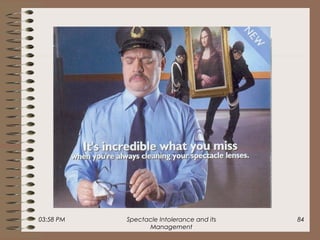 03:58 PM Spectacle Intolerance and its
Management
84
 