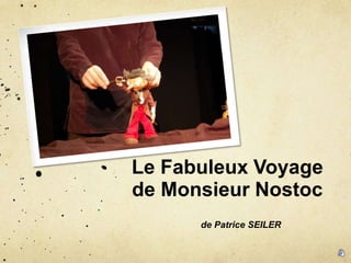 Le Fabuleux Voyage
de Monsieur Nostoc
      de Patrice SEILER
 