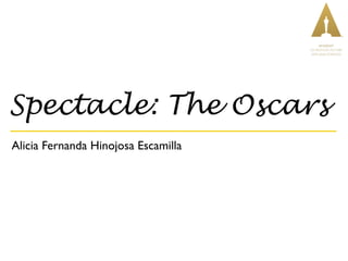 Alicia Fernanda Hinojosa Escamilla
Spectacle: The Oscars
 