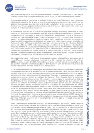 Développement durable :
                                           une démarche conjointe des professionnels du spectacle vivant est-elle possible, et comment ?
                                                                                 Table ronde : Trans Musicales Rennes, 10 décembre 2010



      il est nécessaire de poser un cadre d’exigence permanent et un référent, une labellisation. En cette période
      charnière, un bilan est en cours de réalisation qui pourrait se conclure par un séminaire général d’équipe.

      François Delaunay fait le constat que les initiatives prises au sein de la Fédurok sont encore assez peu
      développées aujourd’hui. Sur le volet environnemental, quelques expériences ont été menées sur les
      gobelets réutilisables par exemple, mais sans véritable mutualisation de ces expériences au sein de la
      fédération pour l’instant. Le plus important reste encore à construire. Les expériences menées par les lieux
      sont plus de l’ordre des initiatives citoyennes.

      Maryline Chasles indique que la mutualisation d’expériences passe par exemple par la réalisation de fiches
      pratiques qui embrassent une sphère plus large que la seule sphère environnementale. En Bretagne, les
      festivals ont choisi de travailler la dimension transversale du développement durable et solidaire afin
      d’assurer une cohérence globale de leurs projets culturels et artistiques. D’autres outils de mutualisation
      existent : des grilles d’évaluation, une veille permanente sur les contacts sur le territoire, des groupes de
      travail sur des thématiques communes, jusqu’à des équipements ou des moyens humains à mutualiser. Il
      faut aussi travailler à l’élaboration d’indicateurs partagés comme par exemple des indicateurs d’activité
      comme cela est fait par le CNV sur les festivals : une expérimentation de leur déclinaison a été réalisée au
      niveau des membres du Collectif. Concernant l’engagement des festivals, Maryline Chasles Indique que ce
      n’est pas le Collectif qui sollicite leur adhésion mais bien plutôt les festivals qui viennent chercher auprès du
      Collectif des informations, des conseils parce qu’ils sont souvent isolés et démunis. Chaque structure
      s’engage à rédiger son propre projet pour le développement durable (son Agenda 21), il doit avoir l’envie
      de travailler à son intégration et être prêt à rejoindre le Collectif des festivals.

      Vanessa Escaiche expose l’expérience du Réseau aquitain musiques actuelles (Rama) qui regroupe sur la
      région 37 acteurs musiques actuelles sur l’ensemble de la filière musicale. Une réflexion a été initiée en
      2008 avec la mise en place dès 2009 d’ateliers de concertations pour les 8 festivals membres du Rama. De
      ces chantiers sont sortis notamment des besoins de mutualisation entre les festivals : mutualisation de
      l’existant (équipement, matériels, etc.) et mutualisation des achats.




                                                                                                                                     Rencontres professionnelles, tables rondes
      Sur le volet environnemental, le Rama travaille avec Meduli Nature à une cartographie des équipements et
      mutualisations possibles. Un acte collectif d’achat de gobelets réutilisables a aussi été expérimenté avec
      succès. D’où le souhait de monter une centrale de référencement éco-responsable (fournitures de bureau,
      alimentaire, services…) à destination des acteurs culturels. Cependant, ce sont des projets qui ne sont pas
      viables économiquement à court terme et pour leur lancement il est nécessaire d’avoir le soutien des
      collectivités territoriales. Une personne a été embauchée récemment pour la réalisation d’une étude de
      faisabilité pour la mise en place d’une centrale de référencement régionale. Cet outil serait un outil
      commun aux adhérents du Rama tous secteurs confondus (après les festivals, les autres acteurs tels que
      les labels, les radios… doivent pouvoir être mobilisés) et a vocation à être élargi à l’ensemble des acteurs
      culturels de la région. Plus généralement, le Rama souhaite proposer aux adhérents un accompagnement
      aux achats éco-responsables sur le long terme. La volonté est aussi d’élargir ces démarches expérimentées
      dans un premier temps avec les festivals à l’ensemble des lieux mais aussi de ne pas rester cantonné à
      l’environnemental, en engageant un travail sur la responsabilité sociétale des organisations. Sur le volet de
      l’emploi, le Rama a aussi été à l’initiative de la création d’un groupement d’employeur, l’AGEC. Aujourd’hui,
      des initiatives existent et si un outil national de mutualisation développement durable est développé il doit
      permettre d’échanger les expériences et les compétences entre les régions. Il ne s’agit surtout pas de
      « réinventer l’eau chaude ».

      Bruno Gerentes expose la démarche initiée il y a plusieurs années par le groupe Tryo. Un bilan carbone a
      été réalisé sur la première partie de la tournée Tryo sur les salles Fédurok et des salles de même type
      d’autres villes puis sur quelques dates de la tournée Zénith. Dans ce cadre environ 20 000 personnes ont
      été interrogées avec l’aide des bénévoles de Greenpeace. La réalisation d’un bilan carbone est primordiale
      dans la mesure où elle permet d’identifier les actions prioritaires à mettre en place en fonction du type de
      projet. Dans le cadre de la tournée Tryo il est apparu que l’impact environnemental était majoritairement lié
      à l’accueil et aux déplacements du public : public 80%, salles 10%, tournée/logistique du groupe 10%.
      Concernant les Zénith il y a des choses à faire mais ce ne sont pas vraiment les artistes en tournée qui
      peuvent le faire. Cela est d’autant plus important que la règle des 80/20 s’applique : du fait de leur poids
      dans la diffusion, une action sur les Zénith aurait un fort impact. Lors de la tournée Tryo dans les Zénith
      seul 1 Zénith était équipé en gobelets réutilisables. Le groupe est parti sur la route avec ses gobelets et ses
      machines à laver. C’est l’un des chantiers à mener. Sébastien Pujol complète en indiquant que dans les

CRAUT_SV&DD20101210                                                                                                          Page 4 / 8
 