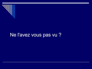 Ne l'avez vous pas vu ?