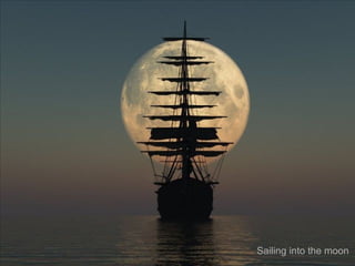 Sailing into the moon

 