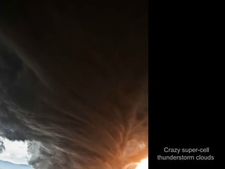 Crazy super-cell
thunderstorm clouds

 