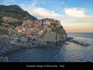 Coastal village of Manarola , Italy
 