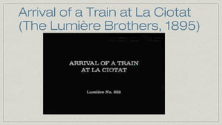 Arrival of a Train at La Ciotat
(The Lumière Brothers, 1895)

 