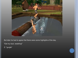 *Ker-SPLAT*
Forgive Andy; he’s had a rather long day.
“Oh, geez, is this going to be a regular occurrence around here? Am I going to be
falling asleep in my food after a week, too?”
 