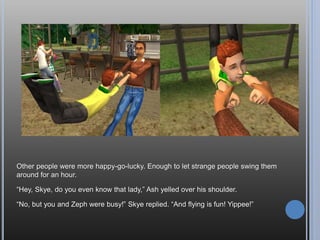 That’s because I’m flippin’ tired! Can I please go to bed now?
No. You are going to fall in love and you are going to like it. Now suck it up.
 