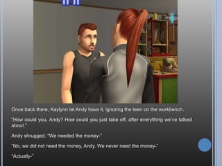 Well, here I am working as a barista. Apparently, if you queue up the ‘work as a
barista’ option a bunch of times, you earn more money per hour. Some might call
this cheating, but I call it taking advantage of life’s opportunities.
 