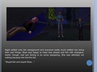Hmm, are these two moving too fast? They only met last night after all. But what
else do they really need to know about each other? It’s not like one of them is
holding on to some big secret about-
“Shut up.”
“What was that, Andy?”
“Uh, nothing, dear... Let’s just make out.”
“Okey-dokey.”
 