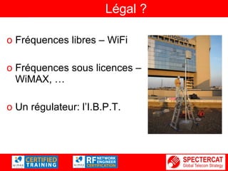 Légal ? Fréquences libres – WiFi Fréquences sous licences – WiMAX, … Un régulateur: l’I.B.P.T. 