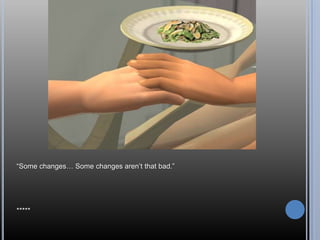 ―Some changes… Some changes aren‘t that bad.‖




*****
 