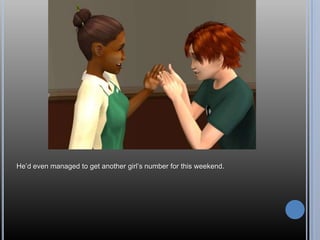 He‘d even managed to get another girl‘s number for this weekend.
 