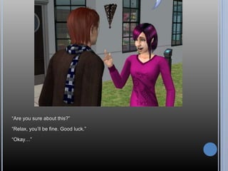 ―Are you sure about this?‖

―Relax, you‘ll be fine. Good luck.‖

―Okay…‖
 