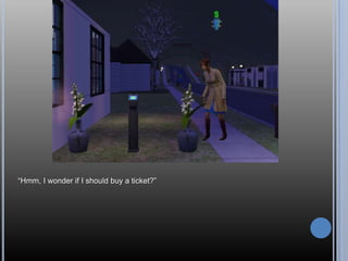 ―Hmm, I wonder if I should buy a ticket?‖
 