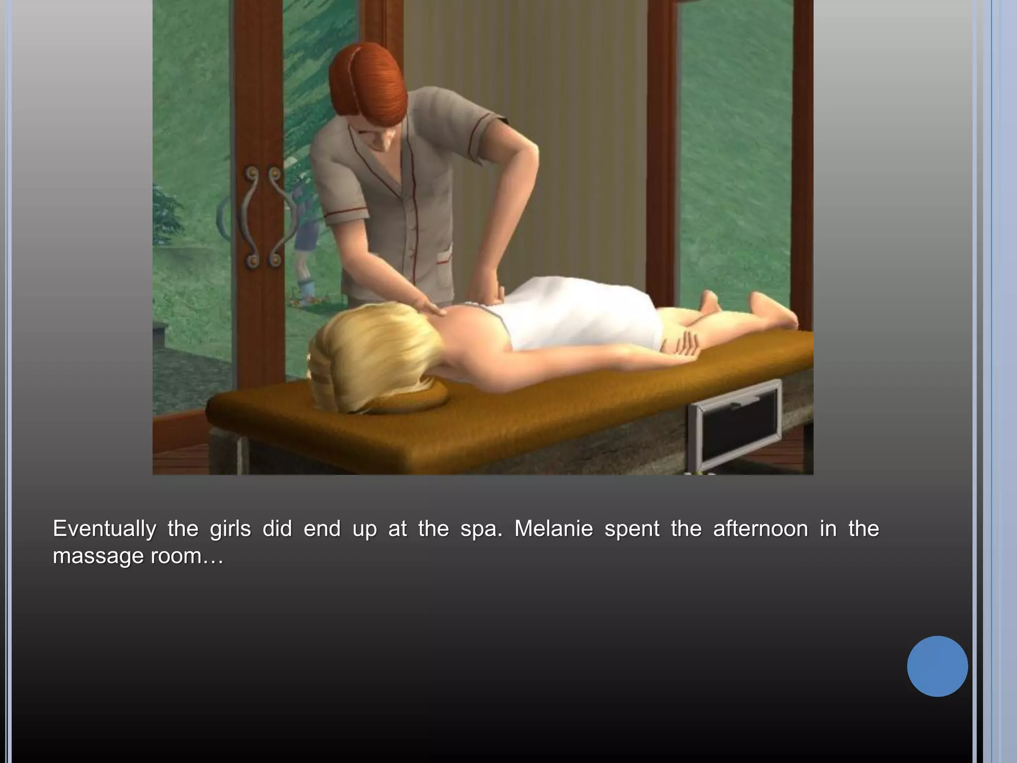 Eventually the girls did end up at the spa. Melanie spent the afternoon in the
massage room…
 